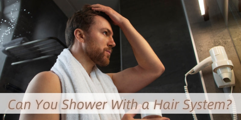 Can You Shower With a Hair System?