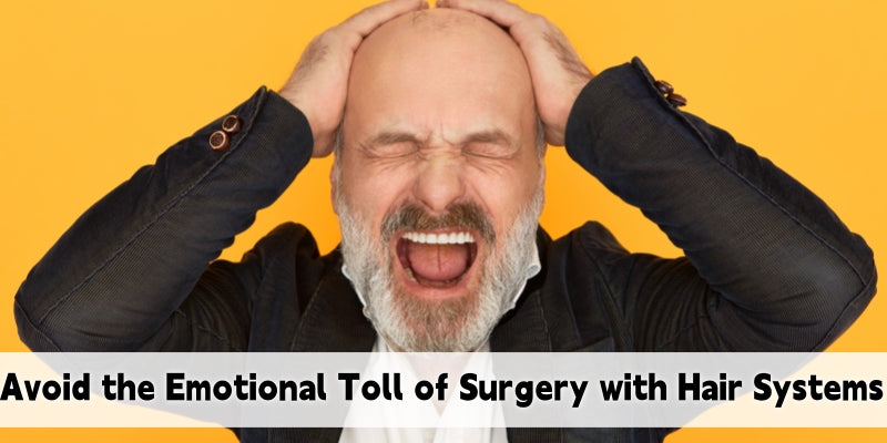 How Hair Systems Save You from the Emotional Rollercoaster of Surgery