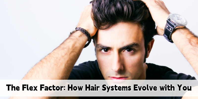 The Flex Factor: How Modern Hair Systems Adapt to Your Style Over Time