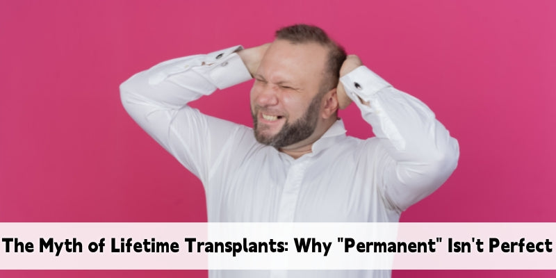 Why “Permanent” Doesn’t Mean Perfect: The Myth of Lifetime Transplant Results