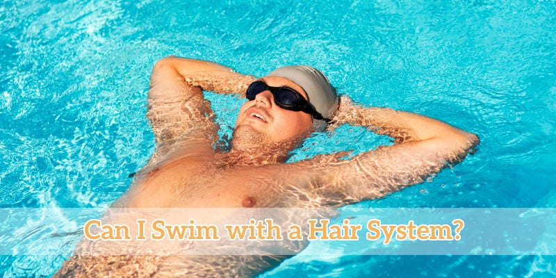 Can I Swim with a Hair System? A Comprehensive Guide for Men