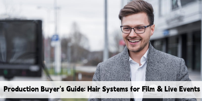 Production Buyer’s Guide: Spec’ing Hair Systems for Film, TV &amp; Live Events